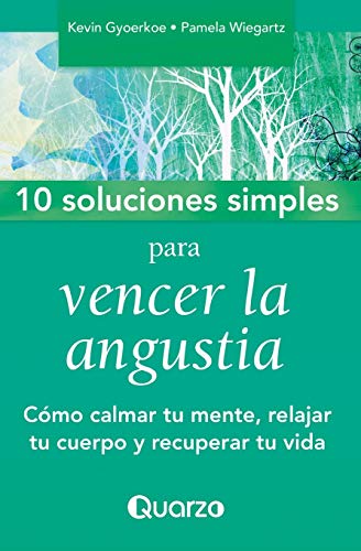 10 Soluciones simples para vencer la angustia: Como calmar tu mente. relajar tu cuerpo y recuperar tu vida (Volume 2) (Spanish Edition)