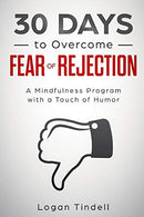 30 Days to Overcome Fear of Rejection: A Mindfulness Program with a Touch of Humor