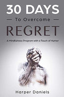 30 Days to Overcome Regret: A Mindfulness Program with a Touch of Humor