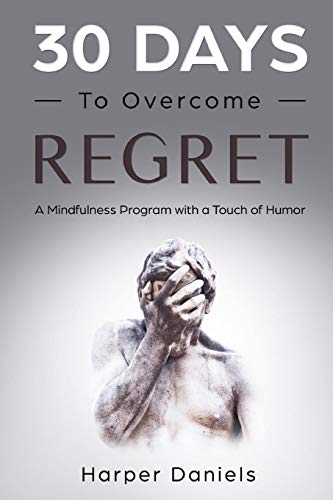 30 Days to Overcome Regret: A Mindfulness Program with a Touch of Humor