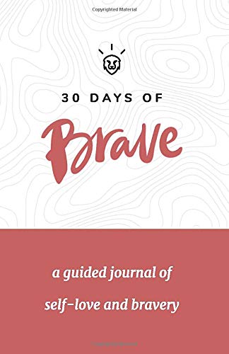 30 Days of Brave: A Guided Journal of Self-Love and Bravery