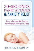 30-Seconds Panic Attacks & Anxiety Relief: Enjoy a Relaxed Life. Quality Relationships & Peaceful Sleep