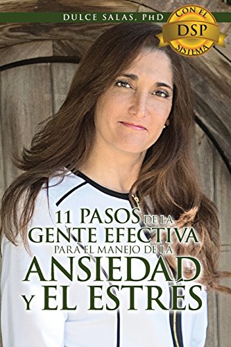 11 Pasos de la Gente Efectiva para el Manejo de la Ansiedad y el Estres.: Con el Sistema DSP (Spanish Edition)