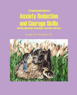 A Programmed Course in Anxiety Reduction and Courage Skills: Reducing Obsessions. Compulsions. Aversions. and Fears
