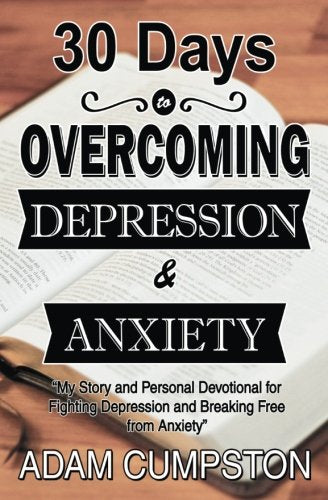 30 Days to Overcoming Depression & Anxiety: My Story and Personal Devotional for Fighting  Depression and Breaking Free from Anxiety