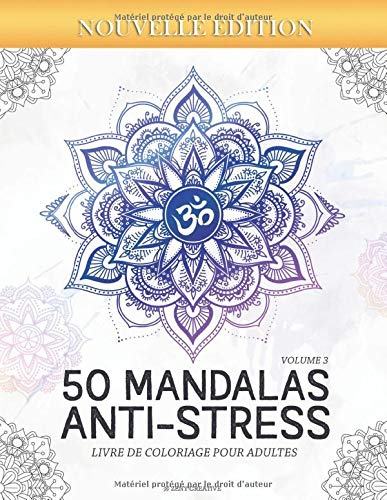 50 Mandalas Anti-stress (Volume 3) Livre de Coloriage pour Adultes: 50 Magnifiques Mandalas &agrave; Colorier (French Edition)