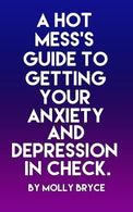 A Hot Mess's Guide To Getting Your Anxiety And Depression In Check