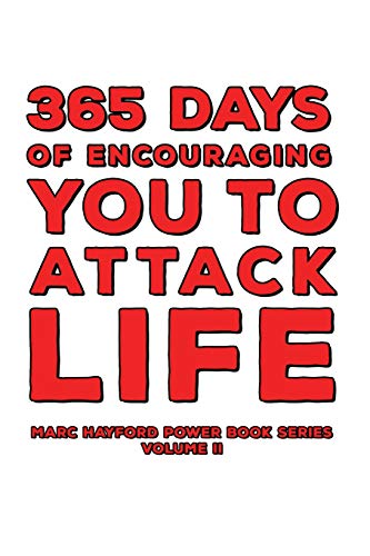 365 Days Of Encouraging You To Attack Life (A Marc Hayford Power Book)