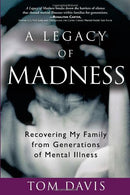 A Legacy of Madness: Recovering My Family from Generations of Mental Illness