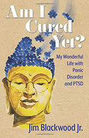 Am I Cured Yet?: My Wonderful Life with Panic Disorder and PTSD