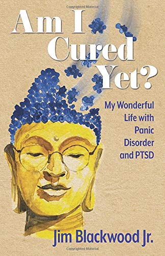 Am I Cured Yet?: My Wonderful Life with Panic Disorder and PTSD