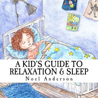 A Kid's Guide to Relaxation & Sleep (Learn Through Music Series) (Volume 1)