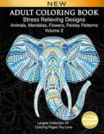 Adult Coloring Book Stress Relieving Designs Animals. Mandalas. Flowers. Paisley Patterns Volume 2: Largest Collection Of Coloring Pages You Love (A
